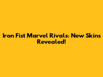 Iron Fist Marvel Rivals: New Skins Revealed!
