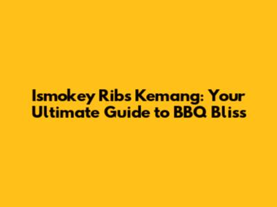 Ismokey Ribs Kemang: Your Ultimate Guide to BBQ Bliss