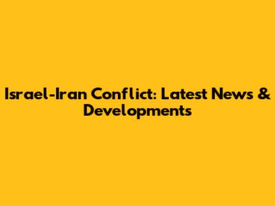 Israel-Iran Conflict: Latest News & Developments