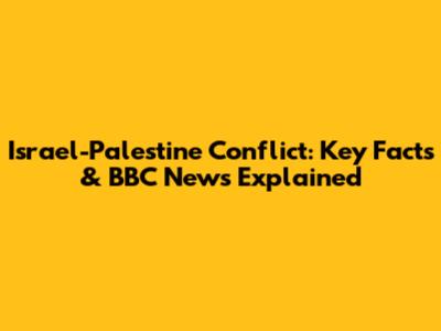 Israel-Palestine Conflict: Key Facts & BBC News Explained