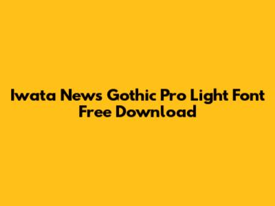 Iwata News Gothic Pro Light Font Free Download