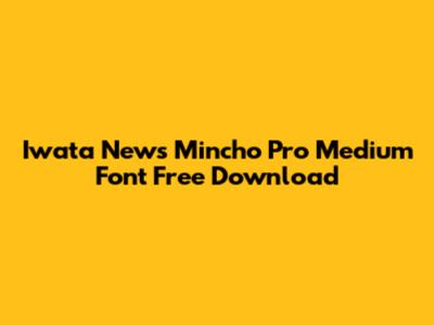 Iwata News Mincho Pro Medium Font Free Download