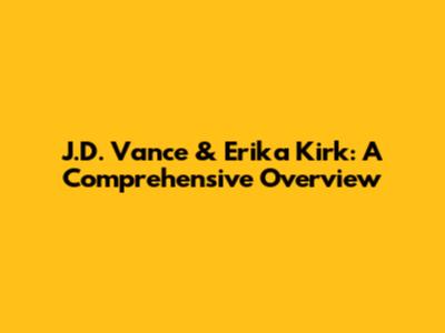 J.D. Vance & Erika Kirk: A Comprehensive Overview