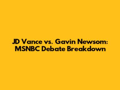 JD Vance vs. Gavin Newsom: MSNBC Debate Breakdown