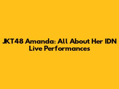 JKT48 Amanda: All About Her IDN Live Performances