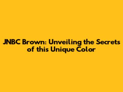 JNBC Brown: Unveiling the Secrets of this Unique Color