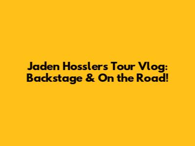 Jaden Hossler's Tour Vlog: Backstage & On the Road!