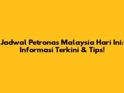 Jadwal Petronas Malaysia Hari Ini: Informasi Terkini & Tips!