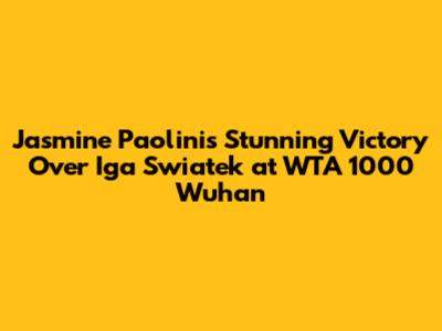 Jasmine Paolini's Stunning Victory Over Iga Swiatek at WTA 1000 Wuhan