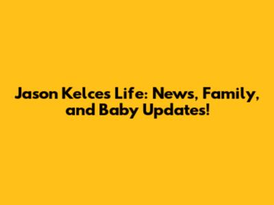 Jason Kelce's Life: News, Family, and Baby Updates!