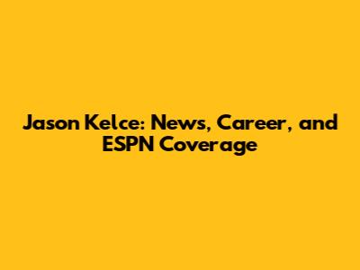 Jason Kelce: News, Career, and ESPN Coverage