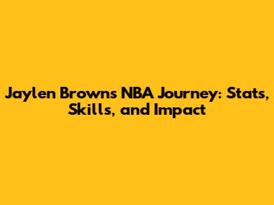 Jaylen Brown's NBA Journey: Stats, Skills, and Impact