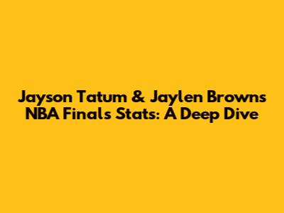 Jayson Tatum & Jaylen Brown's NBA Finals Stats: A Deep Dive