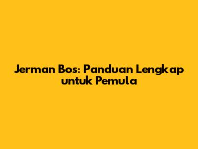 Jerman Bos: Panduan Lengkap untuk Pemula