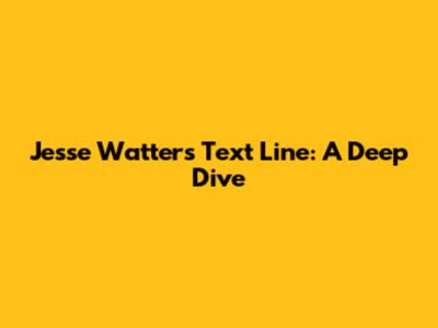 Jesse Watters' Text Line: A Deep Dive
