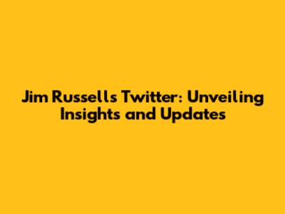 Jim Russell's Twitter: Unveiling Insights and Updates
