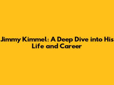 Jimmy Kimmel: A Deep Dive into His Life and Career
