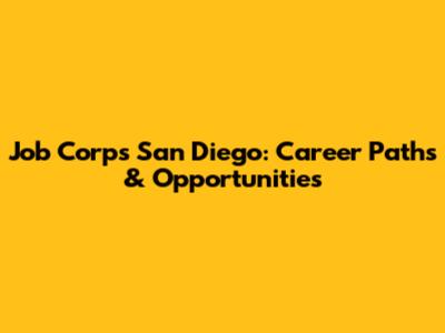 Job Corps San Diego: Career Paths & Opportunities