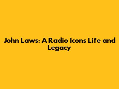John Laws: A Radio Icon's Life and Legacy