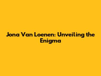 Jona Van Loenen: Unveiling the Enigma