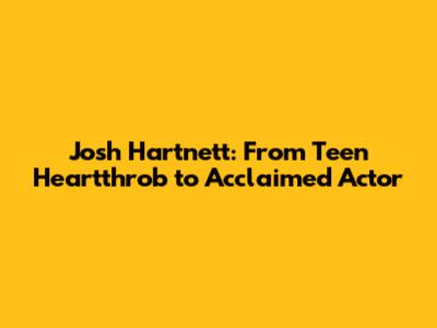 Josh Hartnett: From Teen Heartthrob to Acclaimed Actor