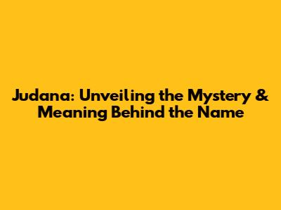 Judana: Unveiling the Mystery & Meaning Behind the Name