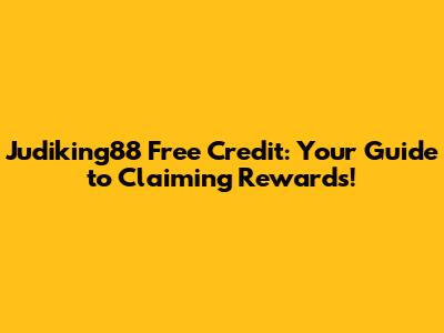 Judiking88 Free Credit: Your Guide to Claiming Rewards!