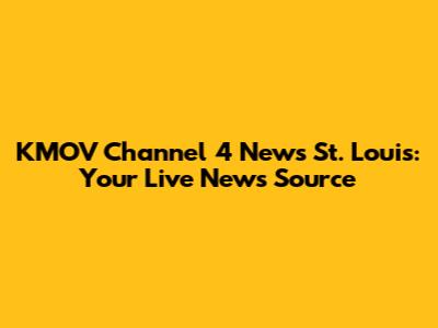 KMOV Channel 4 News St. Louis: Your Live News Source