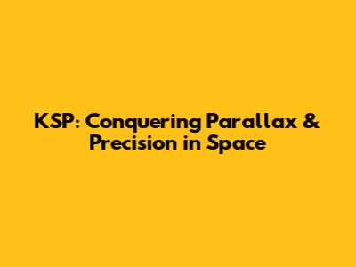 KSP: Conquering Parallax & Precision in Space