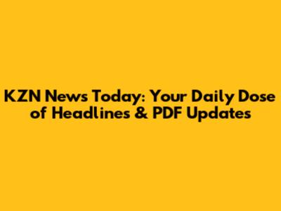 KZN News Today: Your Daily Dose of Headlines & PDF Updates