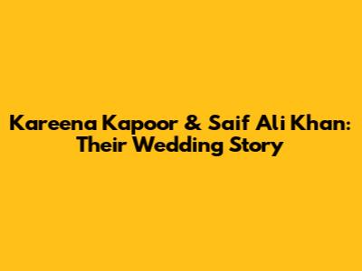 Kareena Kapoor & Saif Ali Khan: Their Wedding Story