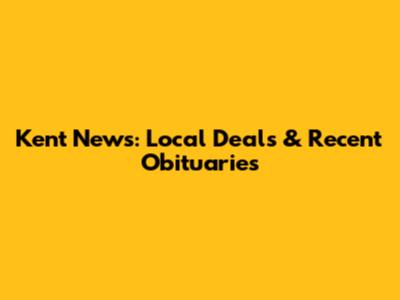 Kent News: Local Deals & Recent Obituaries
