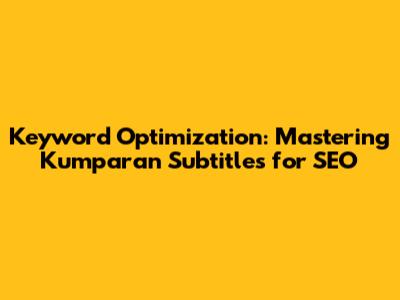 Keyword Optimization: Mastering Kumparan Subtitles for SEO