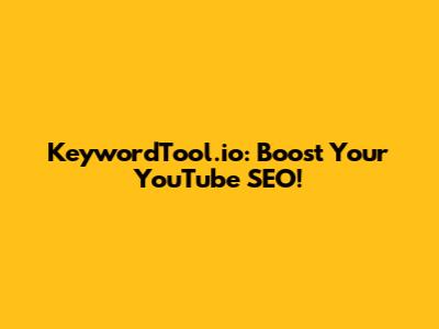 KeywordTool.io: Boost Your YouTube SEO!