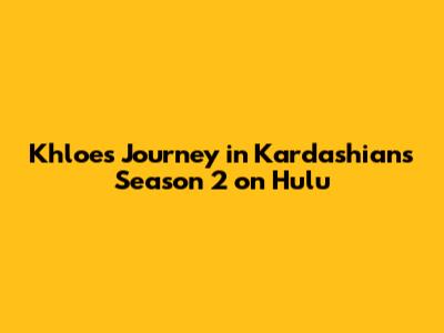 Khloe's Journey in Kardashians Season 2 on Hulu