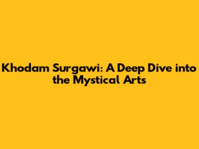 Khodam Surgawi: A Deep Dive into the Mystical Arts