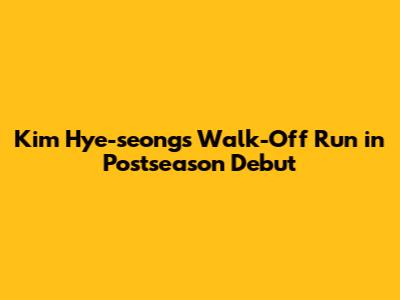 Kim Hye-seong's Walk-Off Run in Postseason Debut