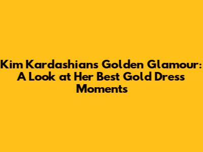 Kim Kardashian's Golden Glamour: A Look at Her Best Gold Dress Moments