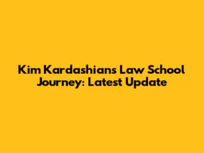 Kim Kardashian's Law School Journey: Latest Update