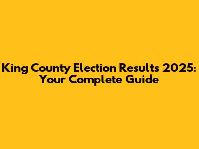 King County Election Results 2025: Your Complete Guide