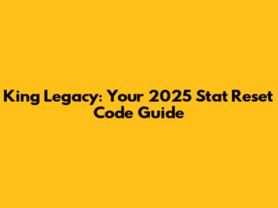 King Legacy: Your 2025 Stat Reset Code Guide