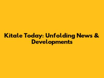 Kitale Today: Unfolding News & Developments