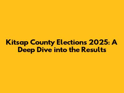 Kitsap County Elections 2025: A Deep Dive into the Results