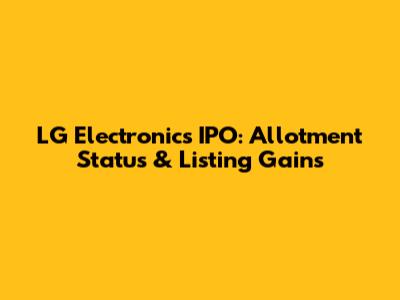 LG Electronics IPO: Allotment Status & Listing Gains