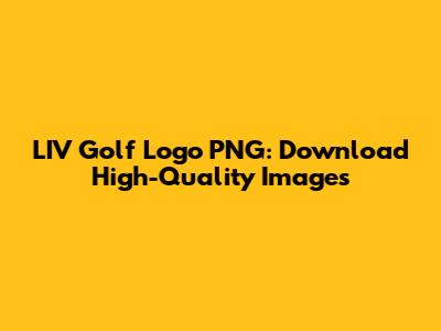 LIV Golf Logo PNG: Download High-Quality Images