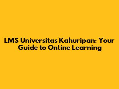 LMS Universitas Kahuripan: Your Guide to Online Learning