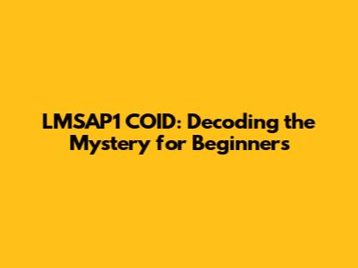LMSAP1 COID: Decoding the Mystery for Beginners