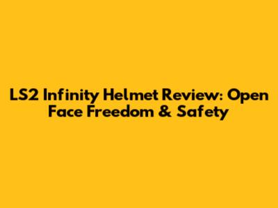 LS2 Infinity Helmet Review: Open Face Freedom & Safety