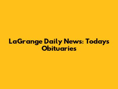 LaGrange Daily News: Today's Obituaries