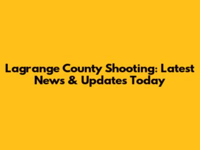 Lagrange County Shooting: Latest News & Updates Today